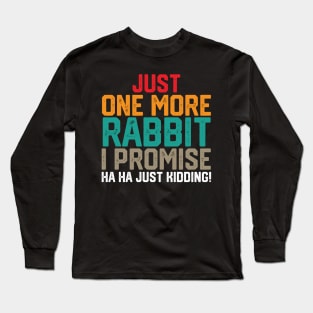 just one more rabbit i promise ha ha just kidding ! Long Sleeve T-Shirt